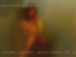 Casual contact would babes be ideal to meet.
