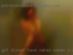 Get dinner, have naked women a wild imagination.